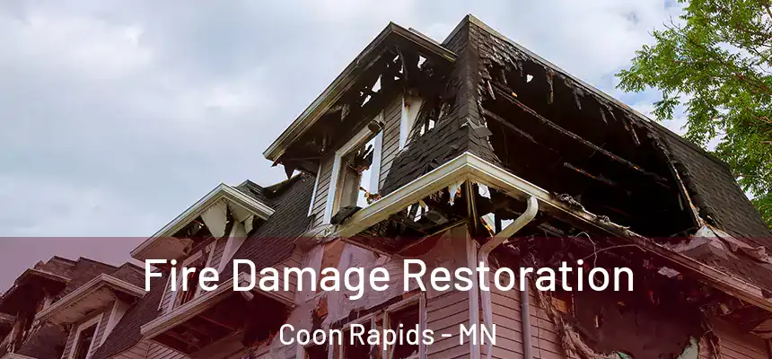  Fire Damage Restoration Coon Rapids - MN