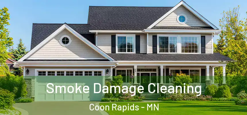  Smoke Damage Cleaning Coon Rapids - MN